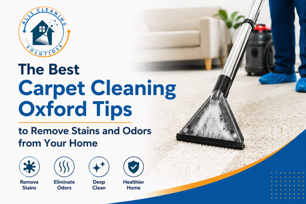 The Best Carpet Cleaning Oxford Tips to Remove Stains and Odors from Your Home