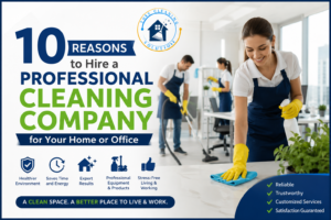 10 Reasons to Hire a Professional Cleaning Company for Your Home or Office