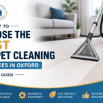 How to Choose the Best Carpet Cleaning Services in Oxford 2026 Guide