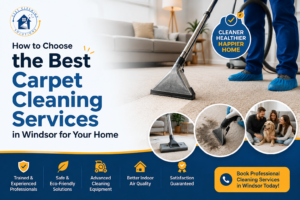 How to Choose the Best Carpet Cleaning Services in Windsor for Your Home