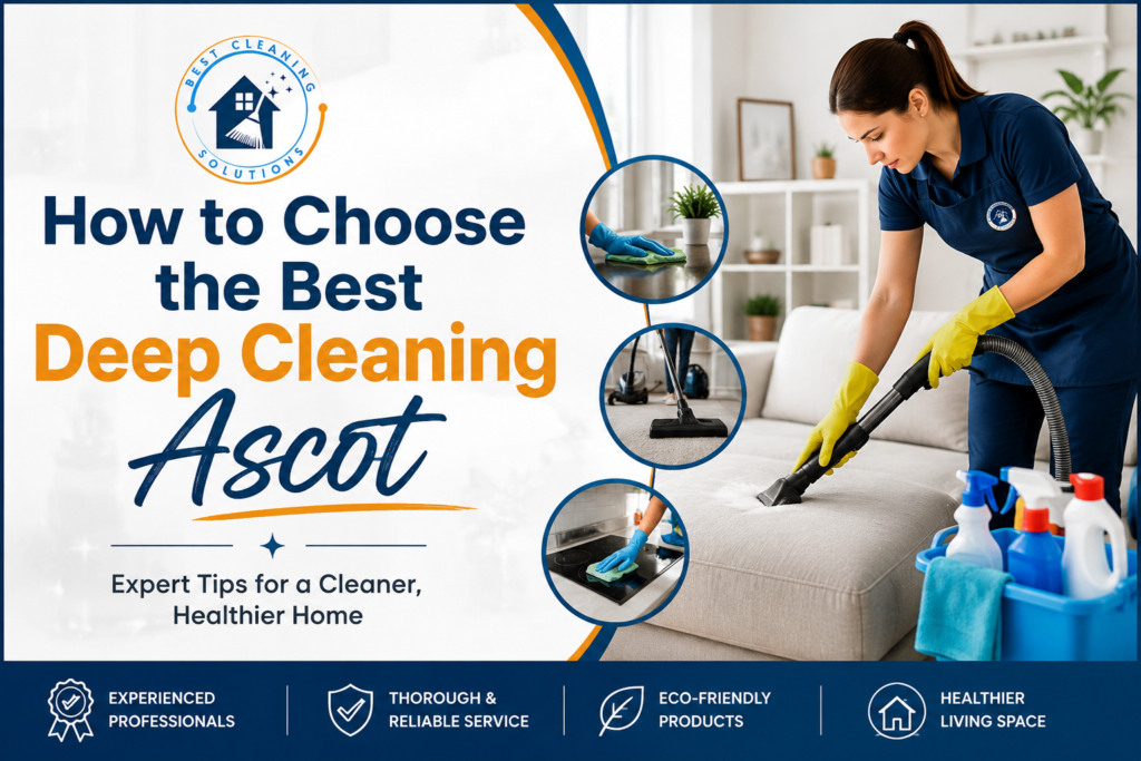 How to Choose the Best Deep Cleaning Ascot