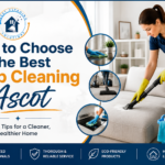 How to Choose the Best Deep Cleaning Ascot