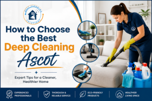How to Choose the Best Deep Cleaning Ascot