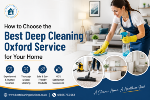 How to Choose the Best Deep Cleaning Oxford Service for Your Home