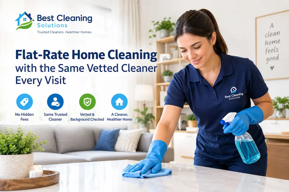 “Flat-rate home cleaning service with the same vetted cleaner every visit by Best Cleaning Solutions.